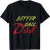 Better Call Your Dad T-Shirt