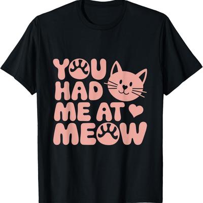 Funny Cat Meows You Had Me At Meow Meaning Funny Cat Memes T-Shirt