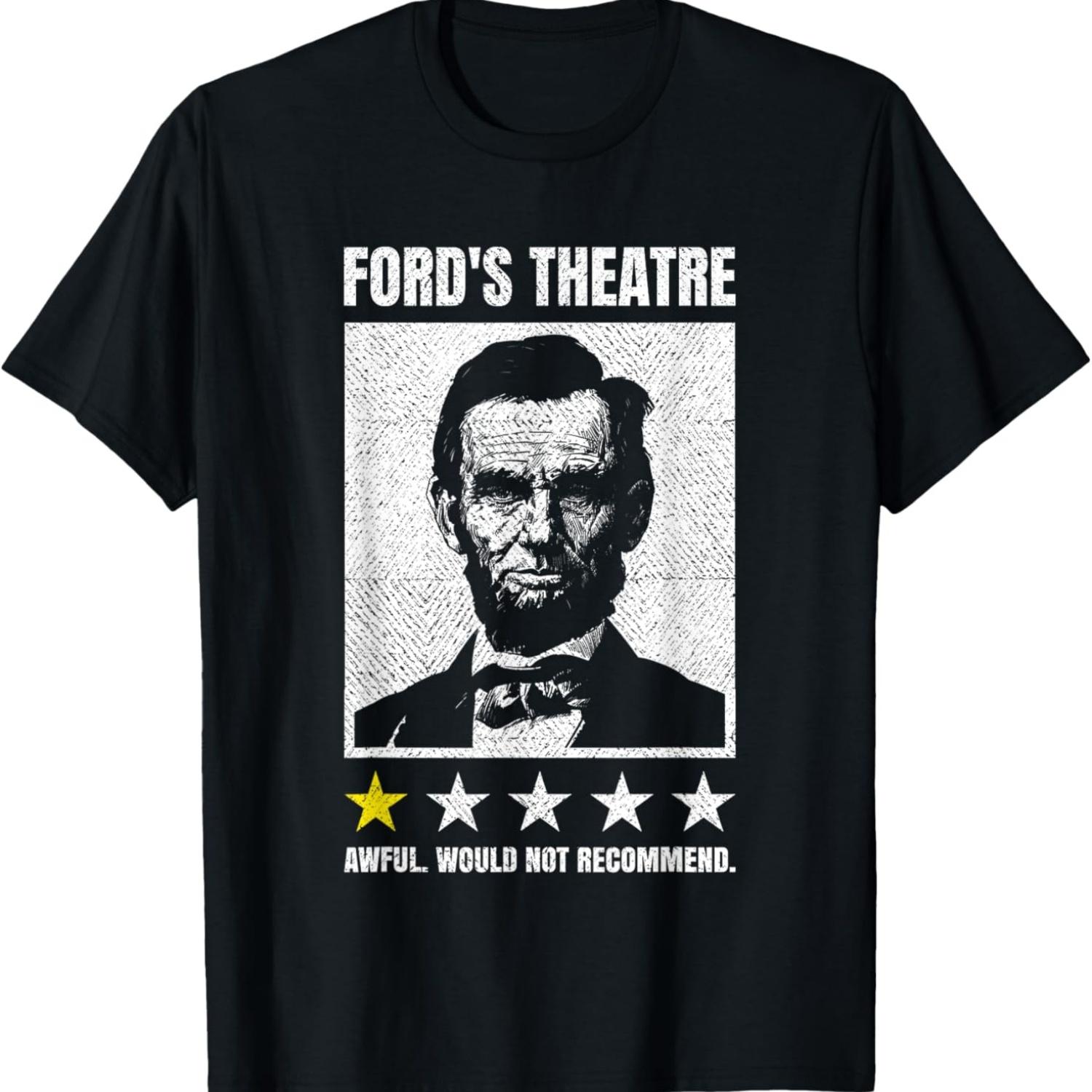 

Abraham Lincoln Ford s Theatre Awful Would Not Recommend T-Shirt XXXXXL чёрный