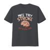 NEW LIMITED Nice Try Stroke but Im still here Brain Attack Awareness T Shirt vintage Washed Stretched designer clothes