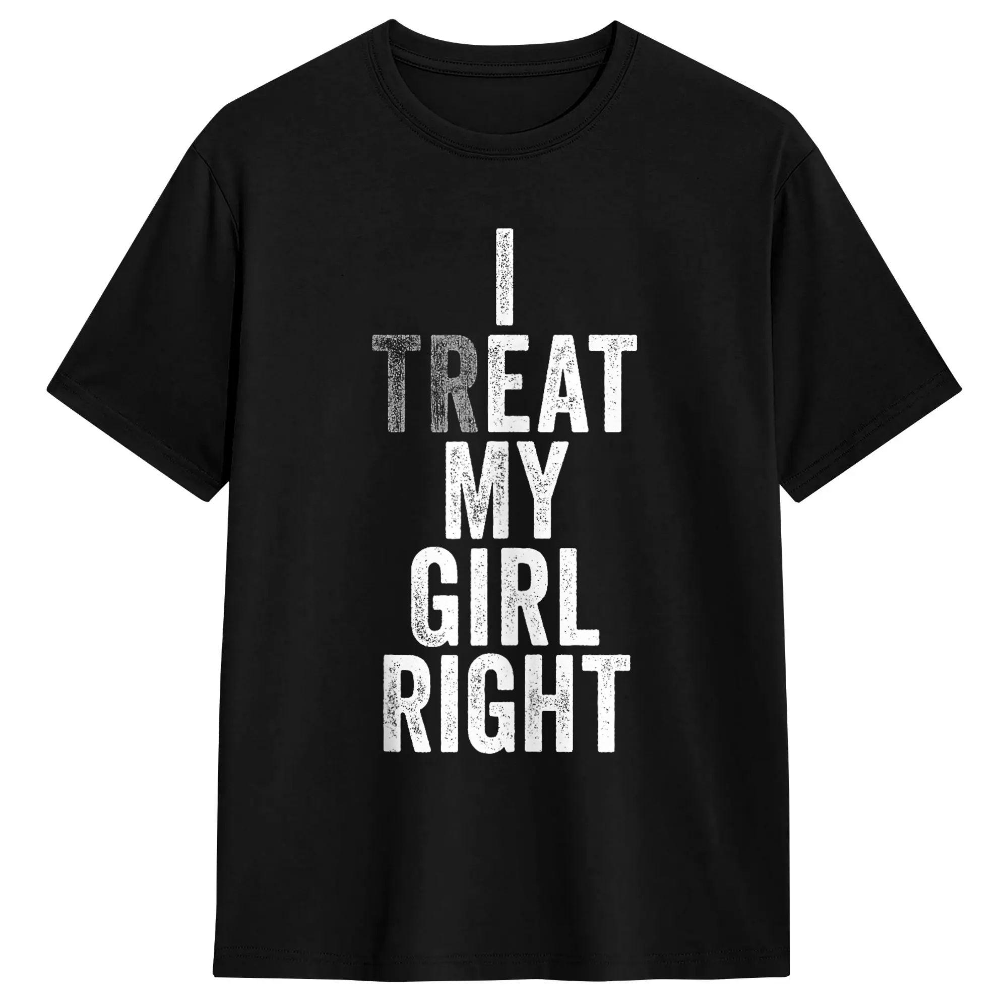 Men s I Treat My Girl Right T Shirts 100% Cotton Tops Fun Short Sleeve Crew Neck Tee Shirt Gift Idea T-Shirts S разноцветный