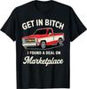 Get In Bitch I Found A Deal On Marketplace T-Shirt