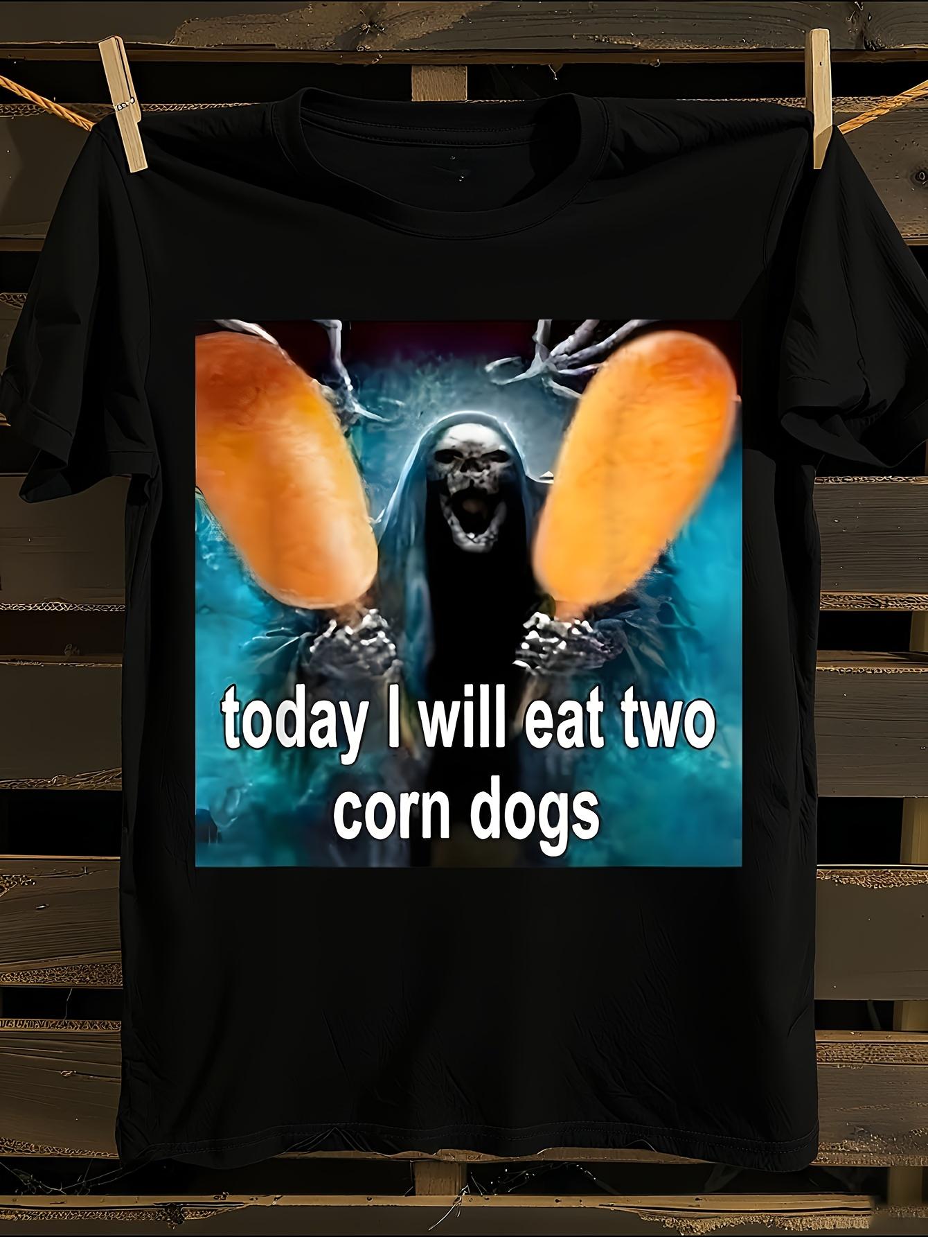 Funny  Today I Will Eat Two Corn Dogs  Meme Tshirt M