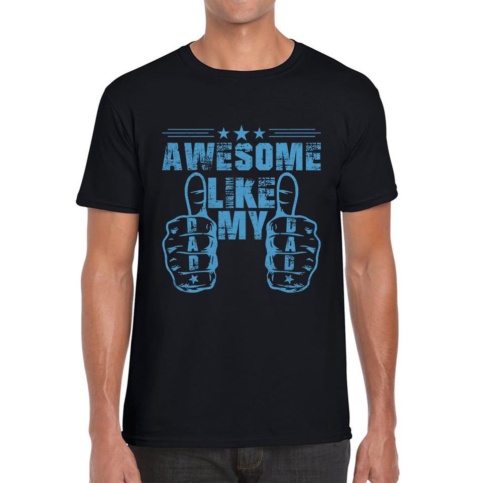 Awesome Like My Dad Fathers Day Unisex T Shirt S