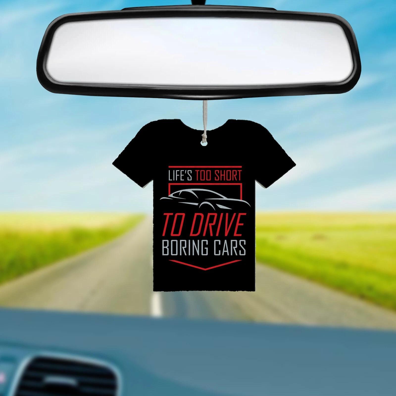 REUSABLE Double Sided T-Shirt Air Freshener - Life s too short to drive boring XL