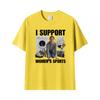 I Support Unisexs Sports Funny Very Offensive Sarcastic Humor Tshirts Unisex Unisex Fashion High Quality Comfort T Shirt Streetwear