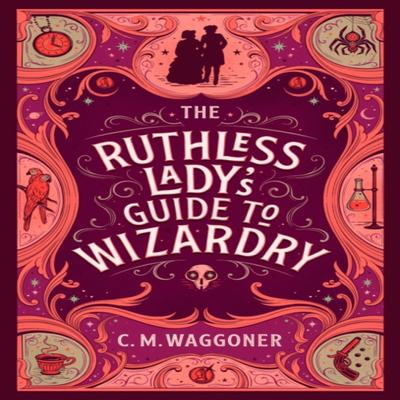 The Ruthless Ladys Guide To Wizardry by C.M. Waggoner Paperback Book 9781804944073