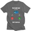 Cool My Credit Card Is Calling T Shirt Men Short Sleeve 100 Cotton Tshirt Tees Fashion Tshirt For Husband Boyfriend