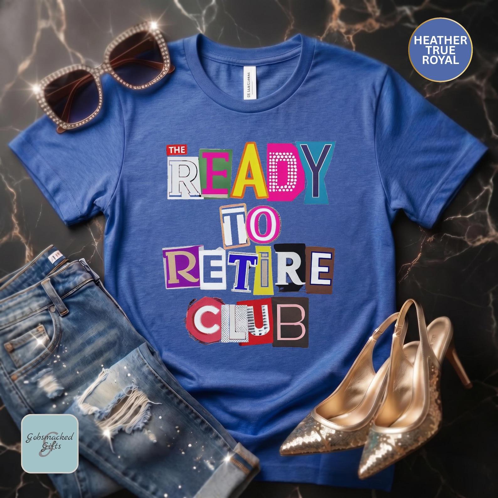 Ready to Retire Club Shirt for Office Worker Retirement Gift for Funny Retired Life Shirt, Last Day of Work Gift, Retirement Party T-Shirt 2XL