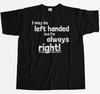 I Maybe Left Handed But I'm Always Right Mens T-Shirt