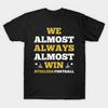 Men Black Print T-shirt We Almost Always Almost Win Steelers Football Funny Gift No-Cut Transfer Paper Print Cotton Tshirt