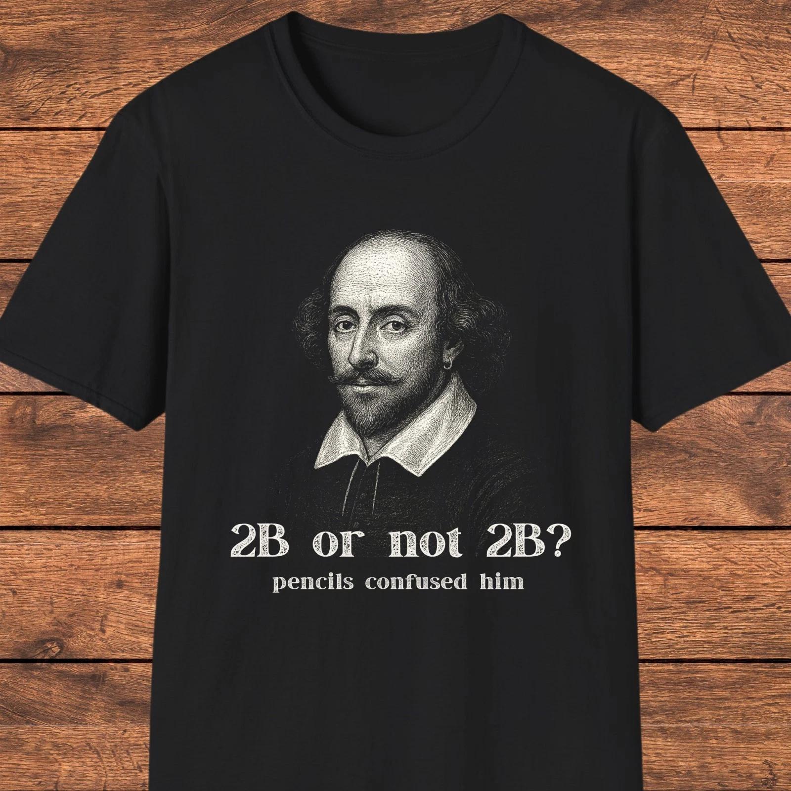 Shakespeare Funny T- Shirt, 2B or Not 2B Pencil Joke Tee, Literary Humor Gift S