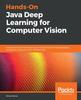 Knyga Hands-On Java Deep Learning for Computer Vision : Implement Machine Learning and Neural Network Methodologies To Perform Computer Vision-related Tasks