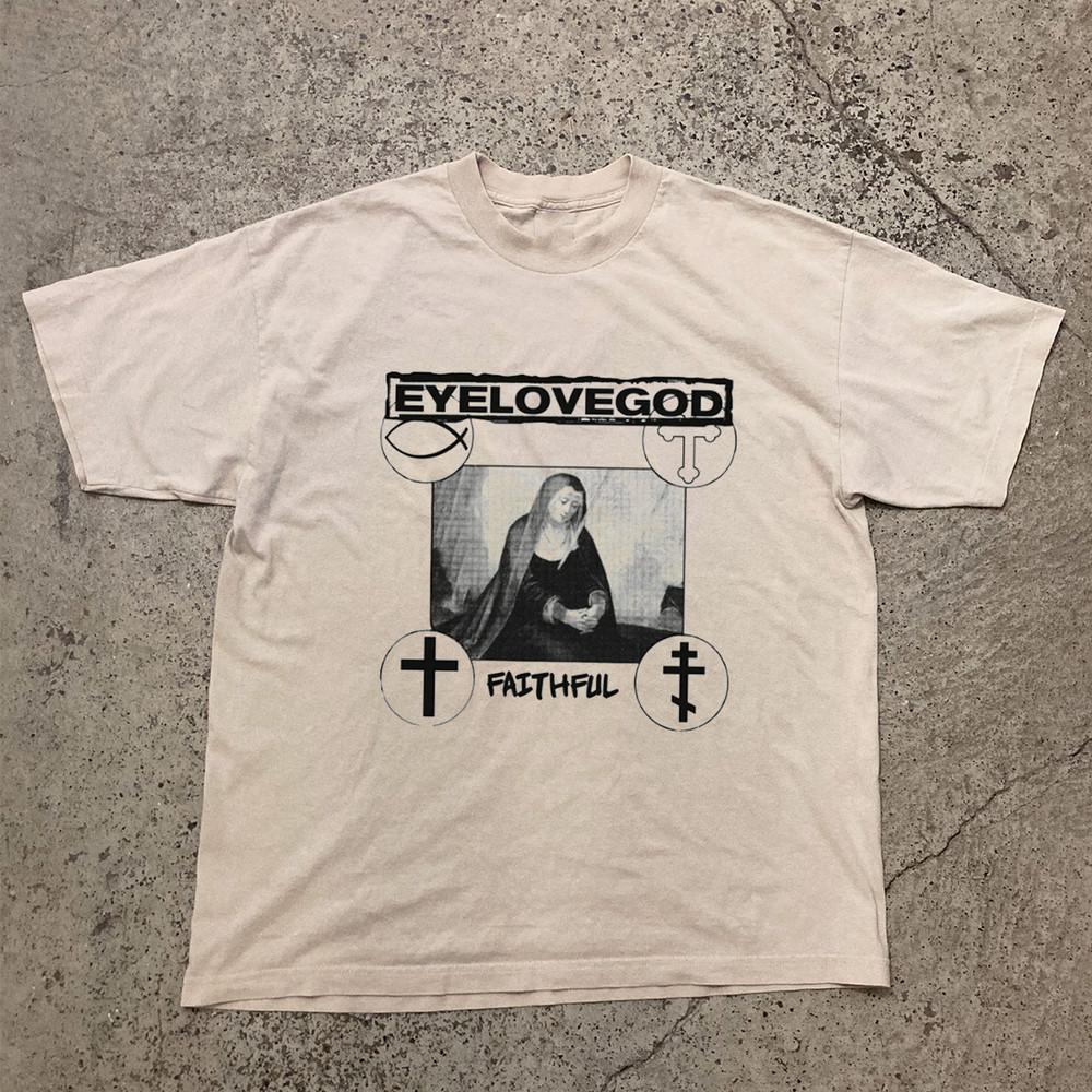 EYEHATEGOD Eyelovegod Faithful T Shirt Full Size S-5XL Unisex T-Shirt XXXL