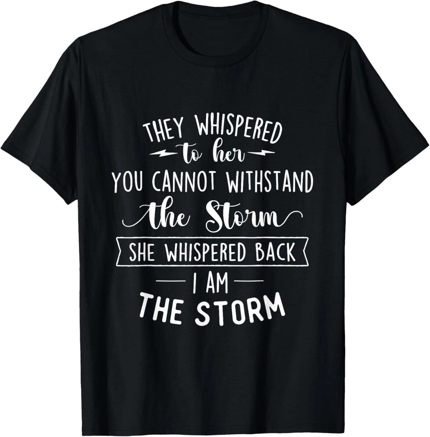She Whispered I Am The Storm Motivational Quote Inspiration Gift Unisex T-Shirt S