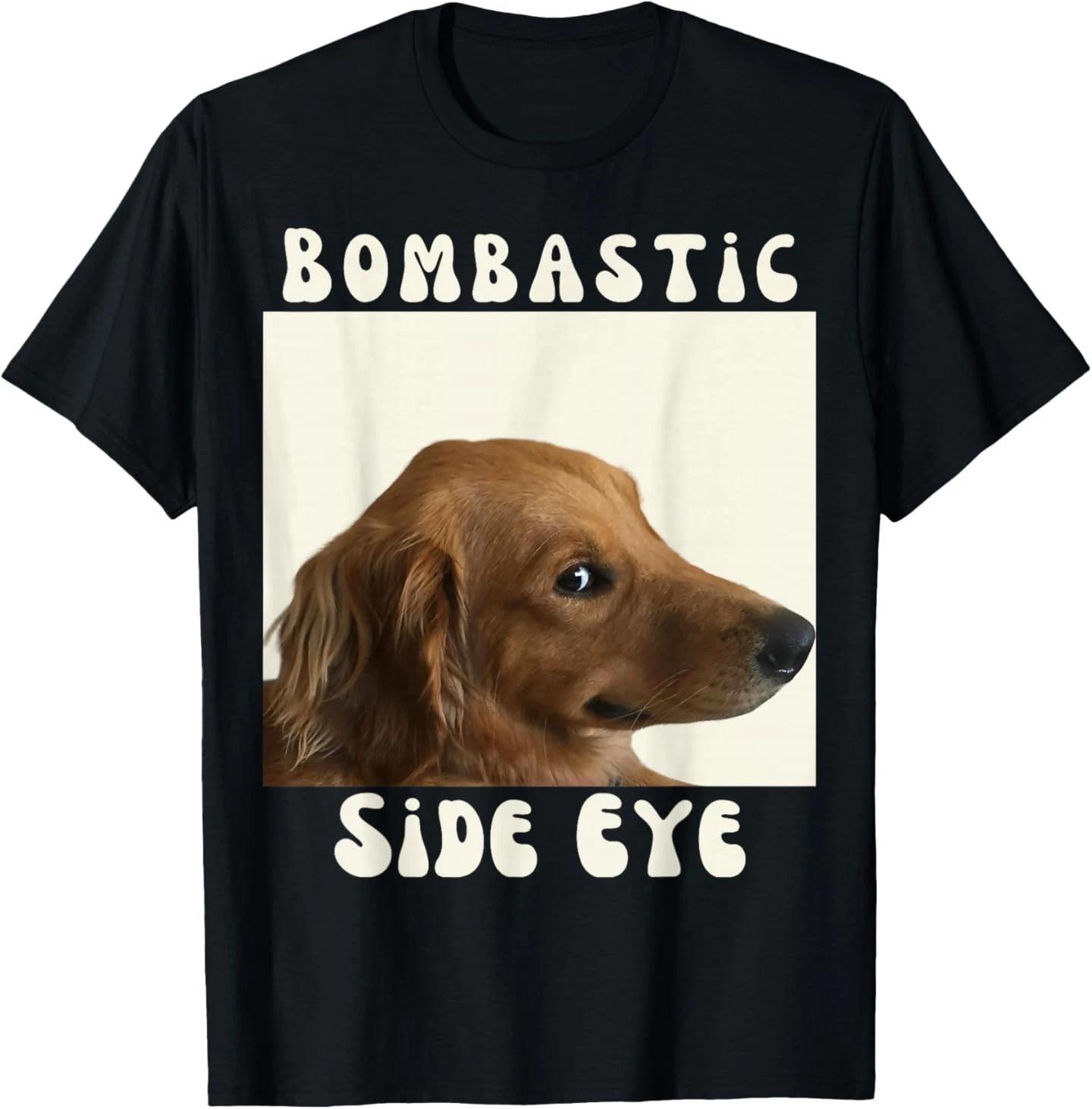 Bombastic Side Eye Funny Dog Meme Sarcastic Saying T-Shirt 3XL