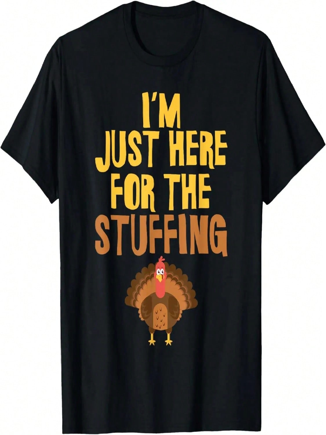 I m Just Here For The Stuffing Thanksgiving T-Shirt T-Shirt S