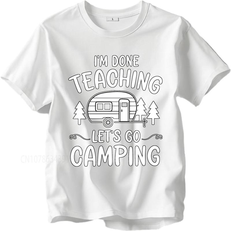 Daily Wear summer Men tshirt Im Done Teaching Lets Go Camping Short Sleeve Comfortable Crew Neck Tshirt cotton men top tees
