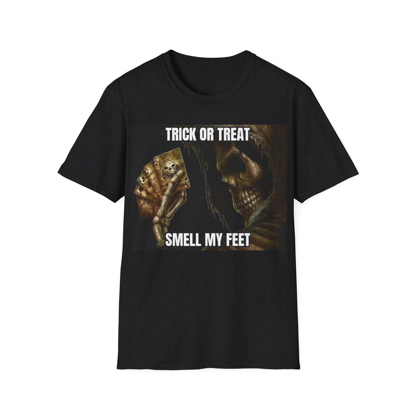 Trick or Treat Smell my Feet | Skeleton Hard Skeleton Evil Skeleton Hard Images Shirt | Unisex Tee 3XL