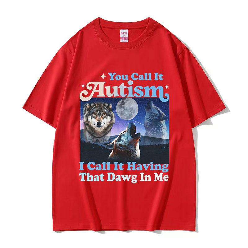 You Call It Autism I Call It Having That Dawg in Me Funny Wolf Graphic TShirt Mans Retro Oversized Cotton Tshirts Streetwear