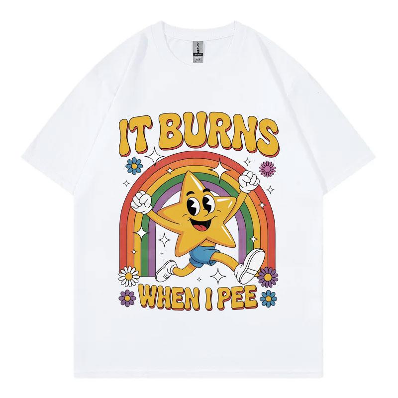 Funny It Burns When I Pee T-shirt Unisex Women Clothing Harajuku Y2k Oversized T Shirts Summer Casual Fashion Short Sleeve T-shirts S