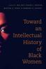 The Toward an Intellectual History of Black Women Book