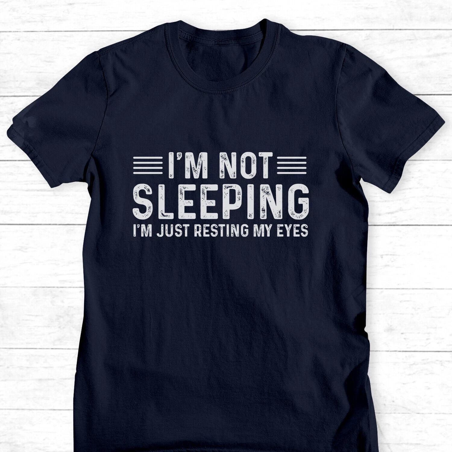 I am Not Sleeping Just Resting My Eyes MENS T-SHIRT Birthday Tee Lazy teenager T 4XL