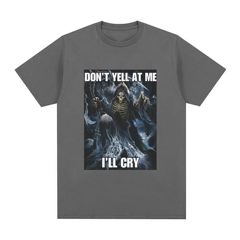 Don't Yell At Me I'll Cry Skeleton Skull Meme T-Shirt Vintage Hip Hop Gothic Short Sleeve T Shirt Cotton Oversized T-shirts
