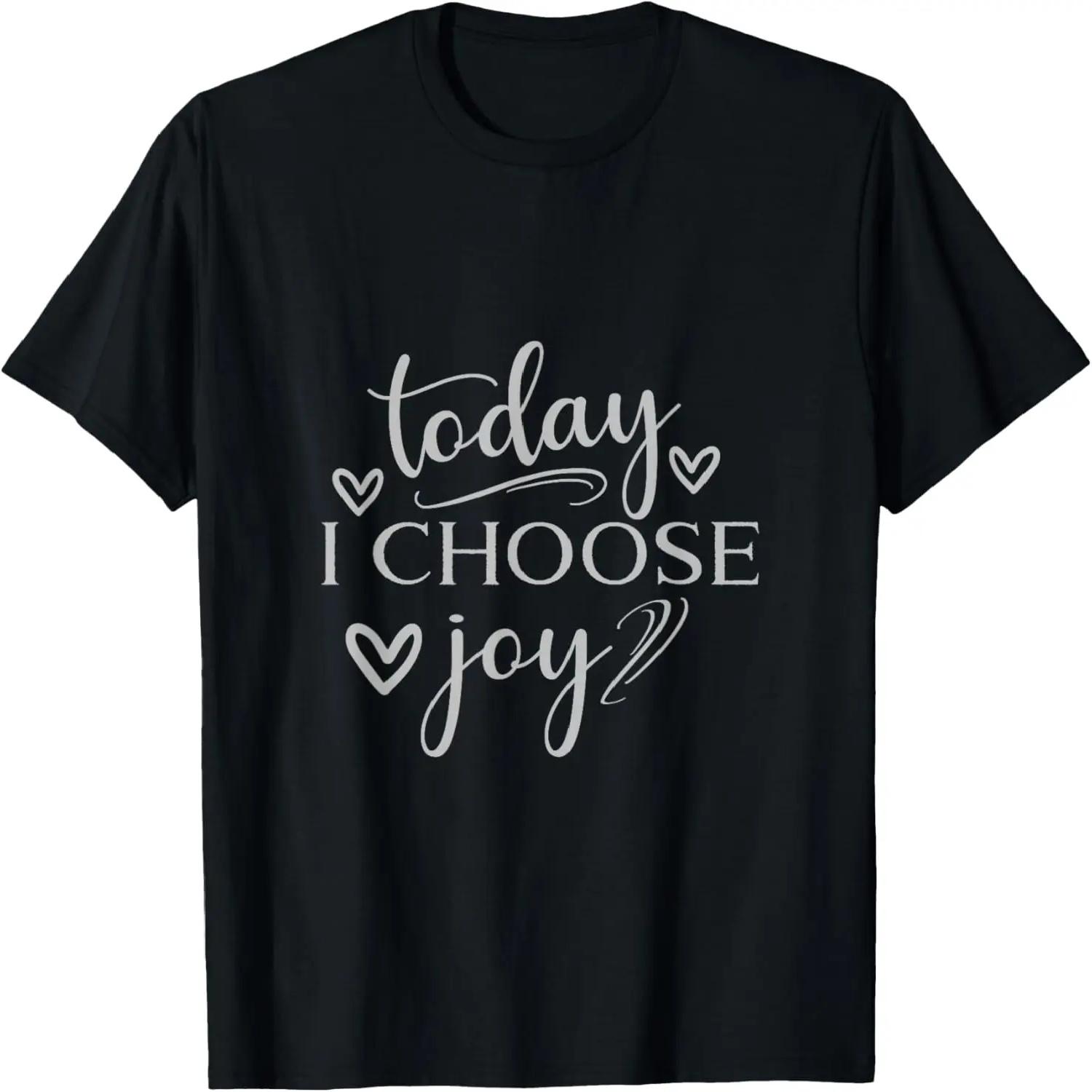 Today I Choose Joy Inspirational Graphic T-Shirt XXXXL