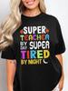 Funny Teacher T-Shirt: Super Teacher Tired by Night, Educator Gift