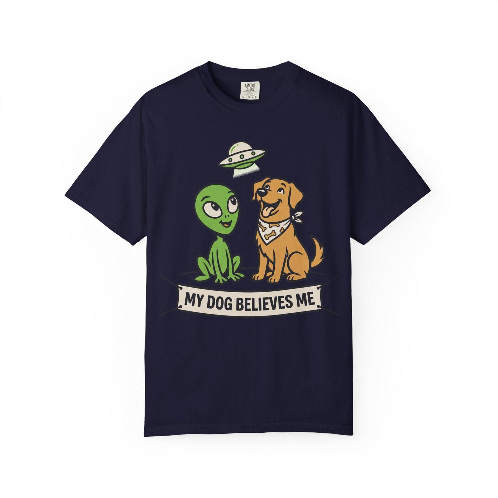 My Dog Believes Me Alien T-Shirt | Funny UFO Dog Lover Tee | Pet Owner Gift 3XL