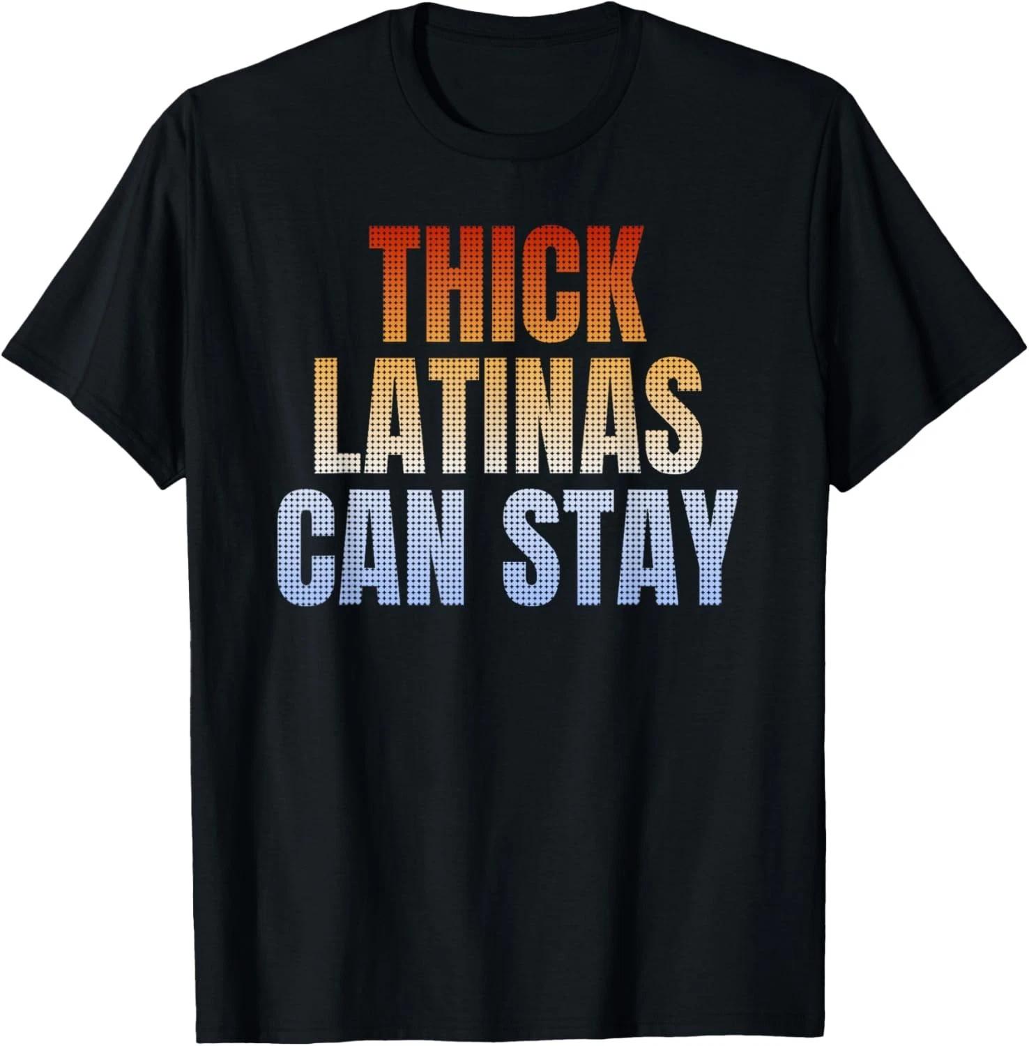Funny Design Thick Latinas Can Stay Retro Vintage Funny Gift Unisex T-Shirt 4XL
