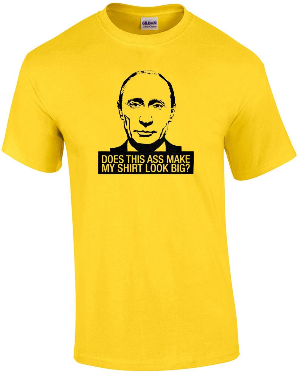 Does This Ass Make My Shirt Look Big Anti Putin S