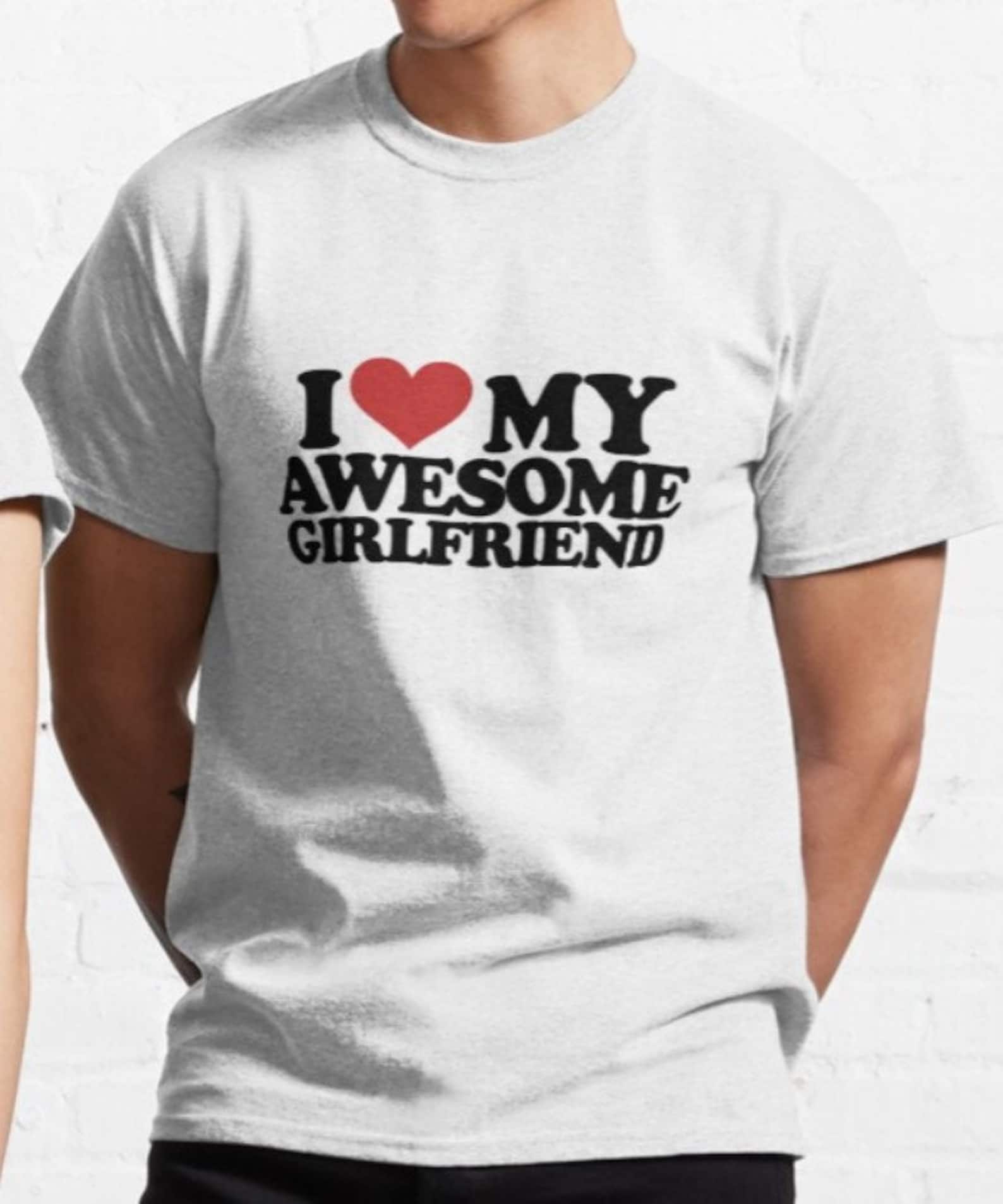I Love My Awesome Girlfriend T shirt | y2k | aesthetics | 2000s 3XL