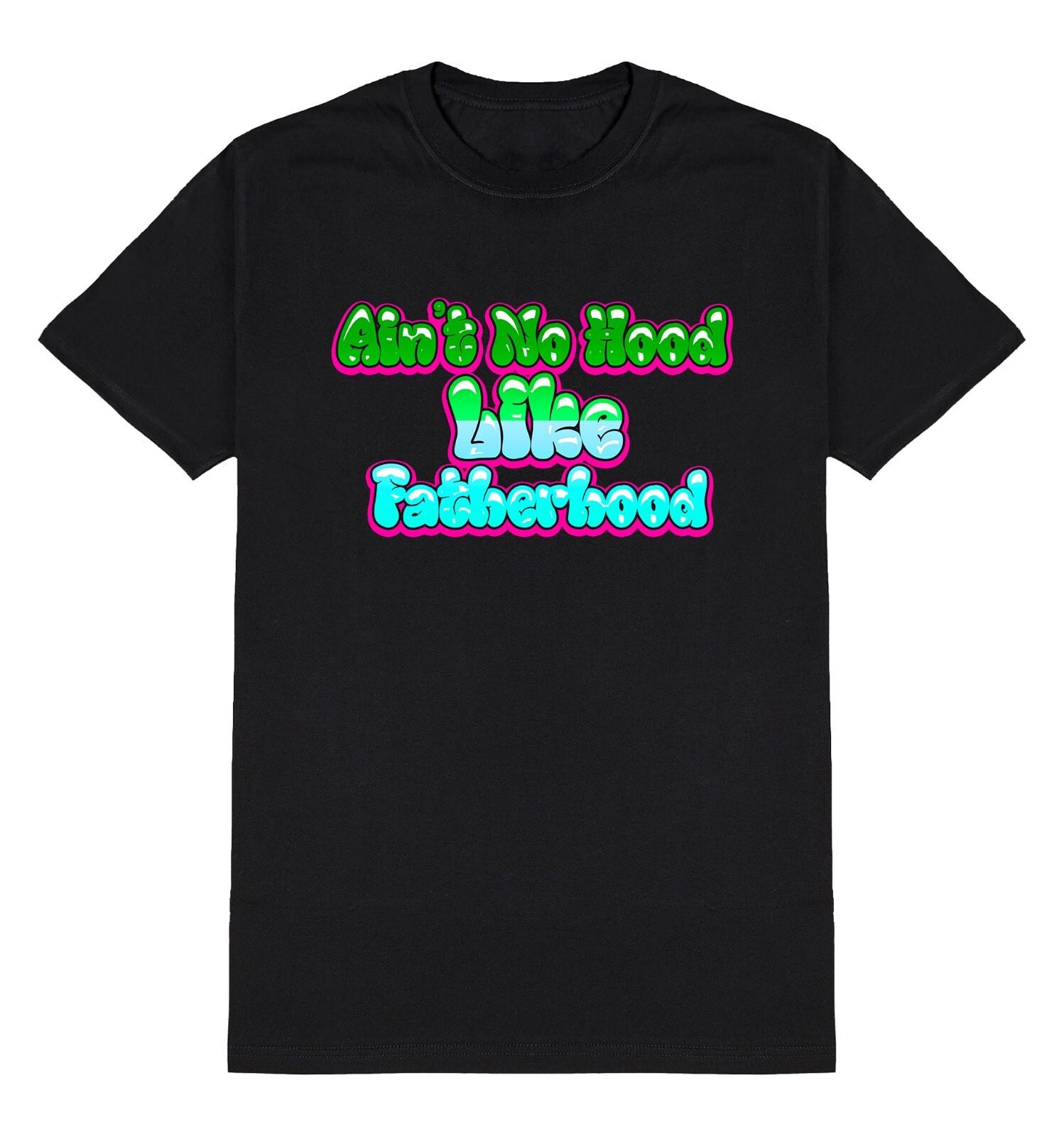 Aint No Hood Like FATHERHOOD Funny T-Shirt Mens Womens Tees Top Mens Dad Gift Christmas Birthday L