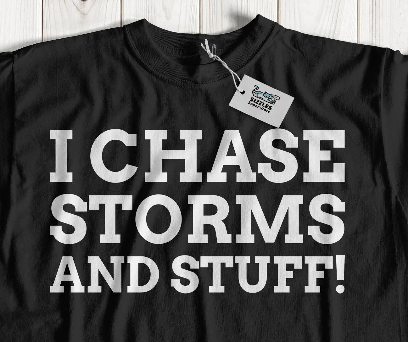 

I Chase Storms And Stuff! Unisex Funny Storm Chaser T-Shirt Hurricane Tee 2XL
