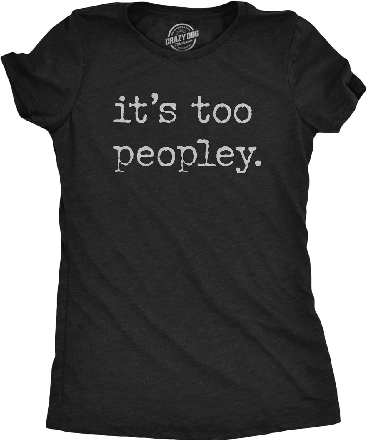 Womens Its Too Peopley T Shirt Funny Sarcastic Introverted Joke Text Tee for Ladies S
