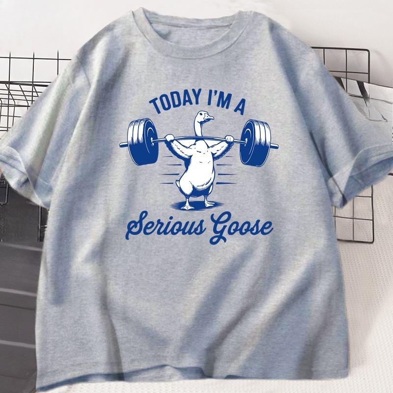 Today Im A Serious Goose Tshirt Funny Lifting Weights Gym Fitness Tshirt Deadlift Cotton Short Sleeve Loose Street Hip Hop Tee