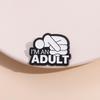 I'M An Adult Enamel Pins Custom Mental Health Brooches Lapel Badges Punk Funny Jewelry Gift For Friends Accessories