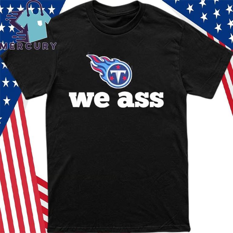 Titans We Ass T-Shirt Unisex T-Shirt XXXXL