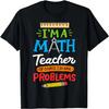 Mathelehrer Ich Bin Ein Mathelehrer Natürlich Habe Ich Probleme T-Shirt