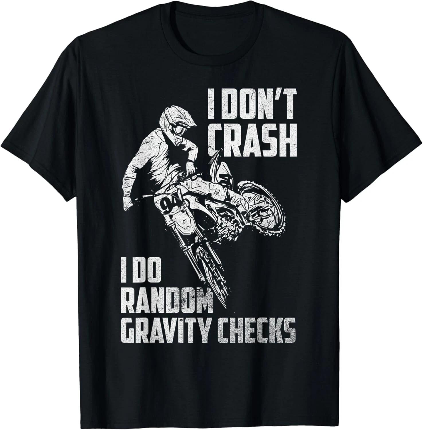I Don t Crash I Do Random Gravity Checks Funny Motocross Gift Unisex T-Shirt 3XL