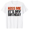Kiss Me Its My Birthday Funny Birthday Quotes Gift TShirt Casual Fashion Harajuku Loose Man Tshirt Soft Summer Style Women Tee