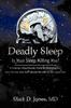 The Deadly Sleep : Is Your Sleep Killing You? Book