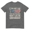If You Dont Like Trump Then You Probably Wont Like Me TShirt