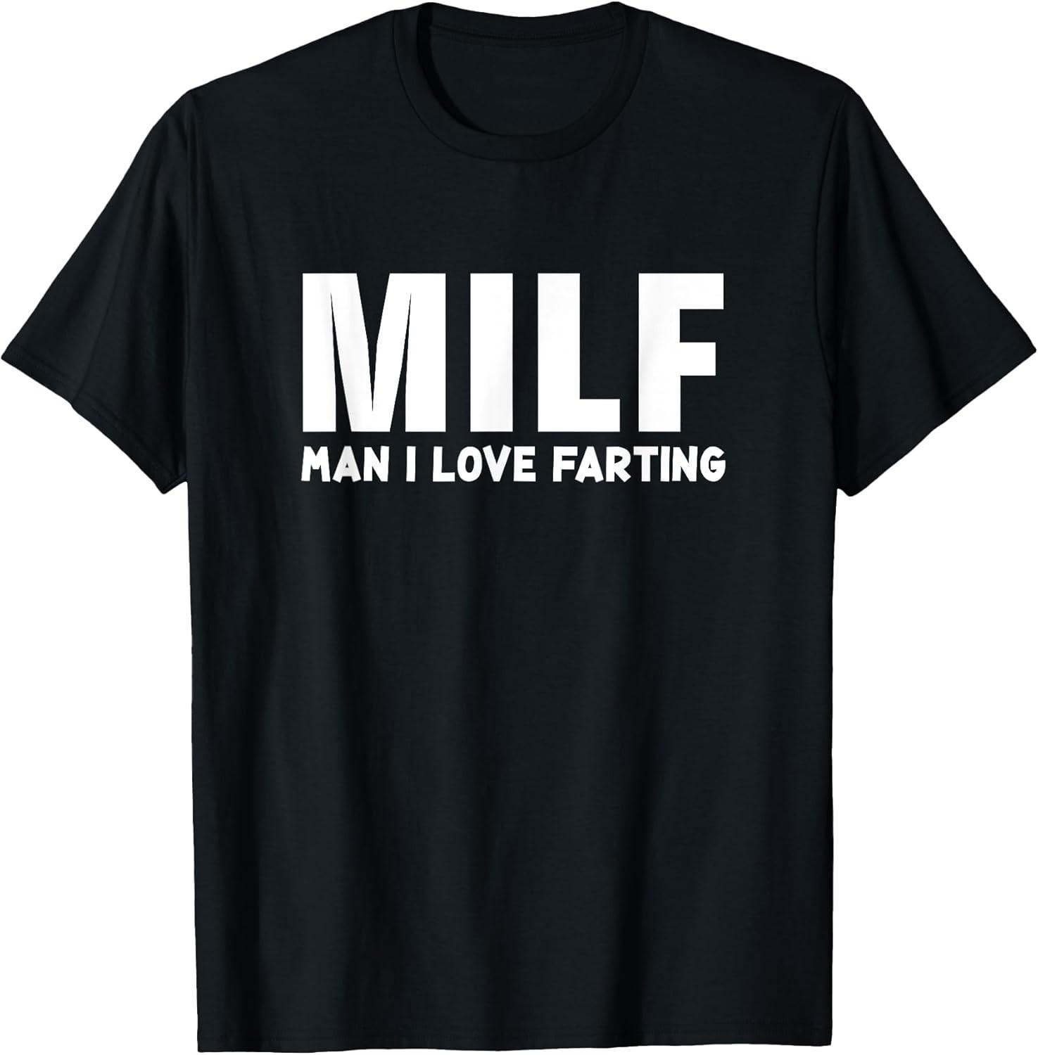 BEST! Funny Fart Shirt - Milf Man I Love Farting Tee Size S-3XL L