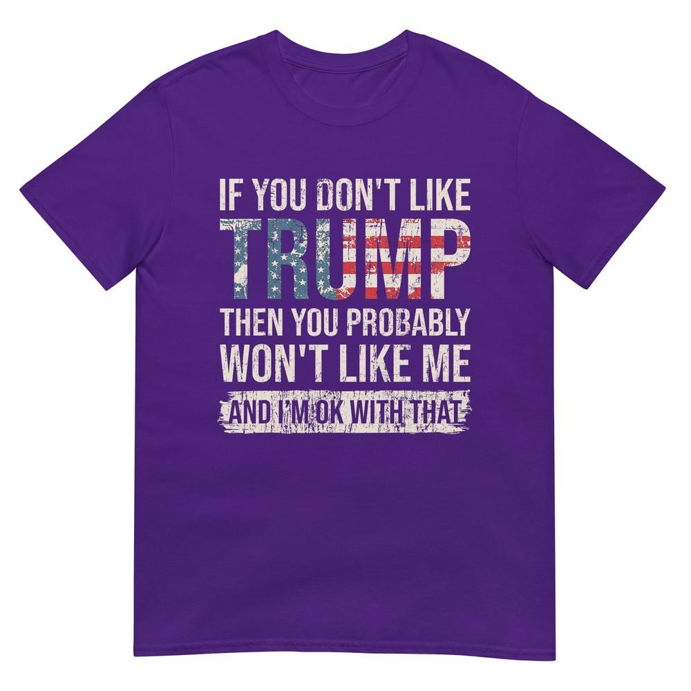 If You Dont Like Trump Then You Probably Wont Like Me TShirt