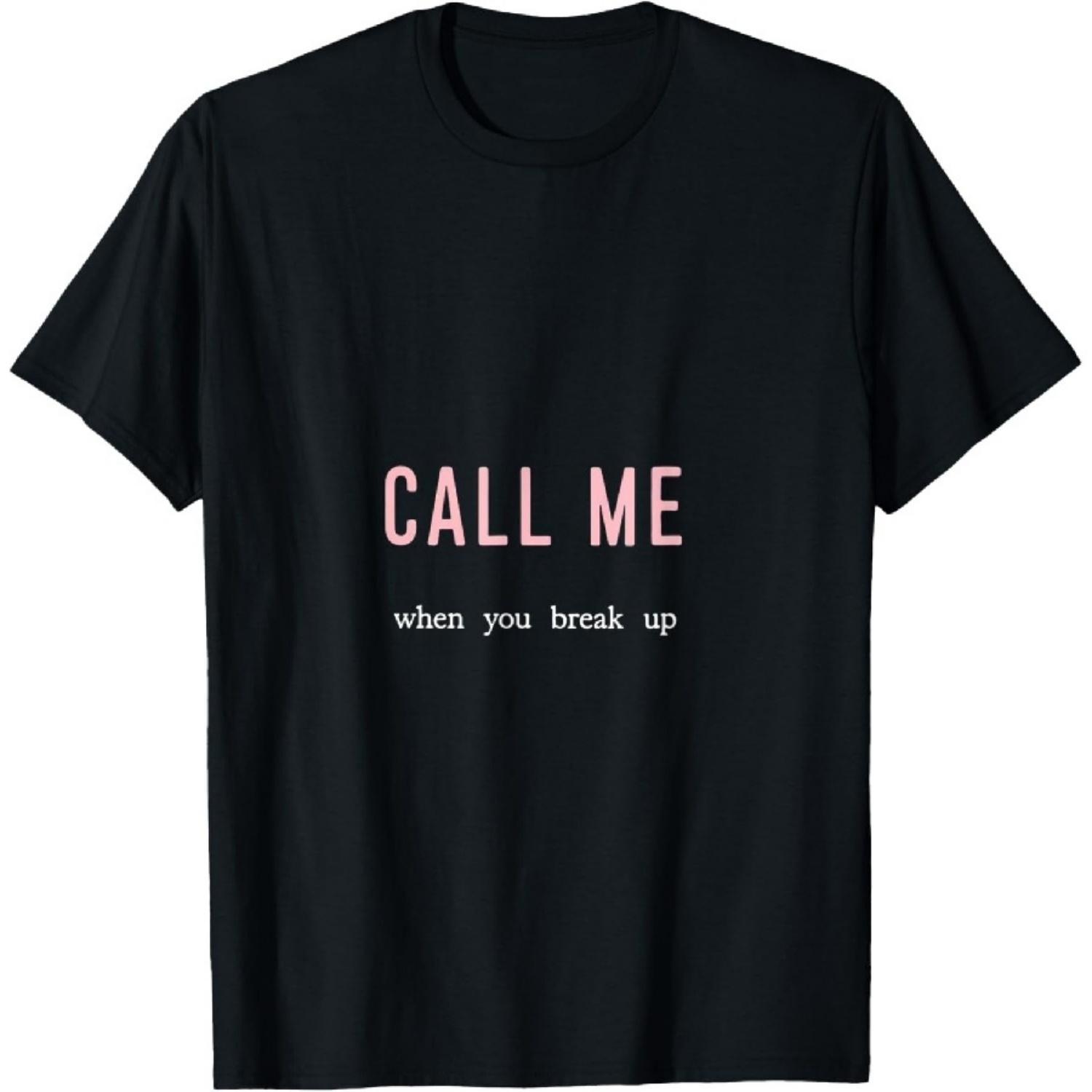 

Call Me When You Break Up Friendship Humor T-Shirt XXXXXL чёрный