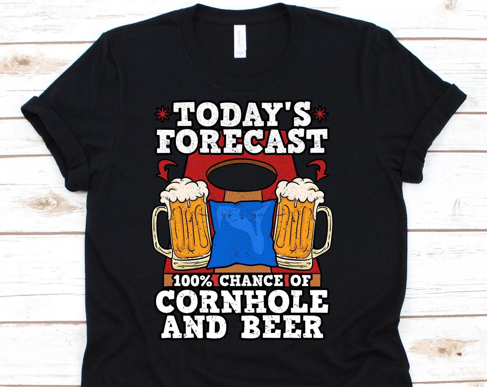 Today s Forecast 100% Chance of Cornhole and Beer Shirt , Beer Lovers, , Cornhole Lover Gift, Cornhole Shirt, Cornhole S