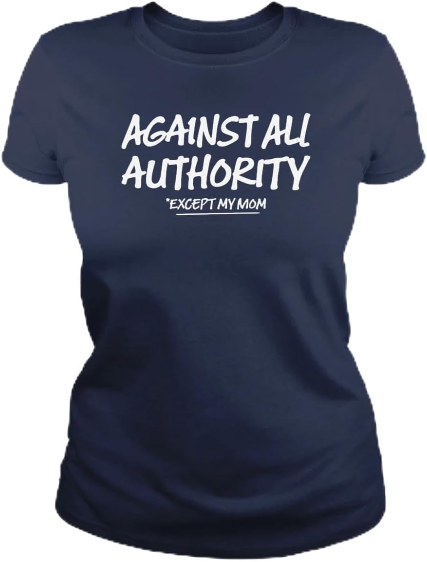 

Against All Authority Women s T Shirt - Except My Mom Funny Parenting Gift Shirt - Short Sleeve Crew Neck Soft Fitted Tees 5XL різнокольоровий